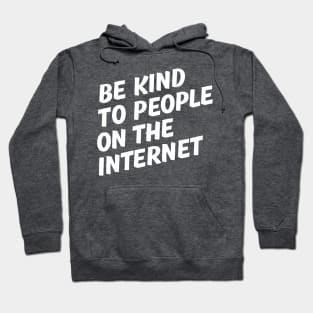 Be Kind to People on the Internet. Hoodie